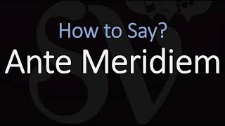 How to Pronounce Ante Meridiem CORRECTLY Meaning amp Pronunciation Latin [upl. by Myo]