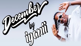 Iyanii  December Official Lyric Video [upl. by Leumek]