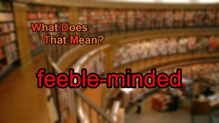 What does feebleminded mean [upl. by Aruat22]