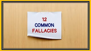 12 COMMON LOGICAL FALLACIES [upl. by Egwin253]