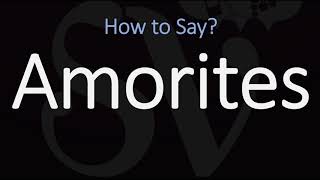 How to Pronounce Amorites CORRECTLY [upl. by Chery]