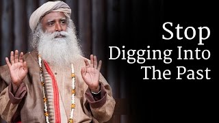 Stop Digging Into The Past  Sadhguru [upl. by Atnaloj]