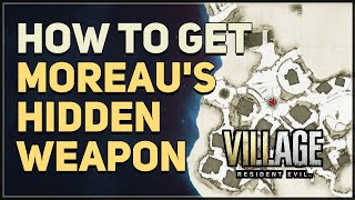 How to get Moreaus Hidden Weapon Resident Evil 8 Village [upl. by Wolfe984]