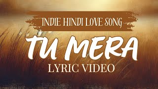 Tu Mera \ Rehnuma x Reenam  Lyric Video  Indie Hindi Love Song [upl. by Atiuqam]