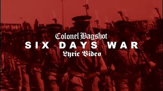 COLONEL BAGSHOT  Six Day War Lyric Video [upl. by Rosinski]