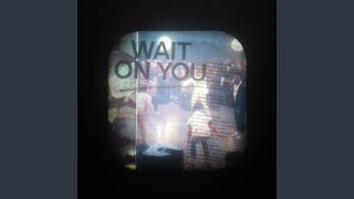 Wait On You [upl. by Kier]