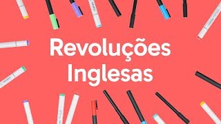 REVOLUÇÕES INGLESAS  QUER QUE DESENHE  DESCOMPLICA [upl. by Luna]