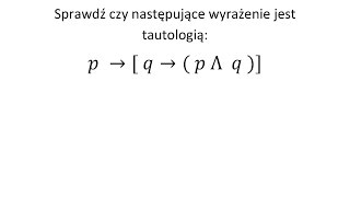 Tautologia cz 1 Sprawdź czy podane wyrażenie jest tautologią [upl. by Julissa]