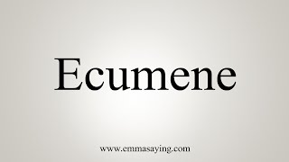 How To Say Ecumene [upl. by Akemaj]