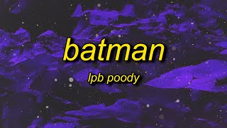 LPB Poody  Batman Lyrics  she told me to recline so I had to let back the seat [upl. by Price]