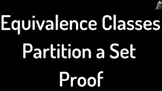 Equivalence Classes Partition a Set Proof [upl. by Pinter741]