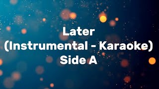 Later Original Instrumental  Karaoke  Side A [upl. by Ackerley]