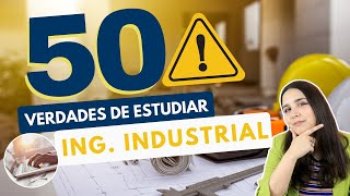 ESTUDIAR INGENIERÍA INDUSTRIAL 50 VERDADES SOBRE ESTUDIAR INGENIERÍA INDUSTRIAL 👷🏻‍♀👷🏻‍♂⚠️ [upl. by Fotinas]