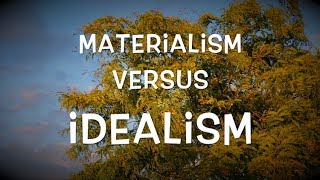 Materialism versus Idealism [upl. by Belshin743]