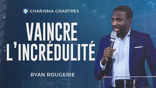 VAINCRE L’INCRÉDULITÉ  Ryan Rougerie  Charisma Chartres [upl. by Naam]