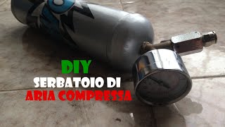 FAI DA TE  Serbatoio di aria compressa DIY  Tank of compressed air [upl. by Eenobe]