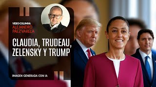 Claudia Trudeau Zelensky y Trump Por Alejandro Páez Varela [upl. by Dennet]