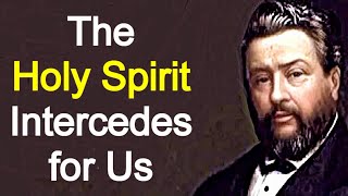 The Holy Spirits Intercession  Charles Spurgeon  Christian Audio Sermons [upl. by Pennie]