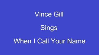 When I Call Your Name  On Screen Lyrics  Vince Gill [upl. by Zurek354]