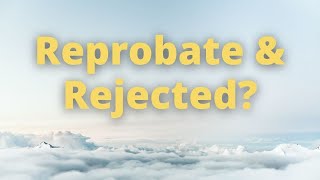 What Is A Reprobate amp Can A Reprobate Be Saved [upl. by Hoon]