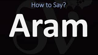 How to Pronounce Aram CORRECTLY [upl. by Ysabel]