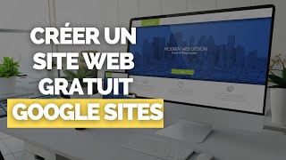 Créer un Site Internet  Web avec Google Site  100  GRATUIT [upl. by Suh]