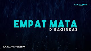 D’Bagindas – Empat Mata Karaoke Version [upl. by Gibbeon]