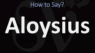 How to Pronounce Aloysius CORRECTLY [upl. by Relyuhcs425]