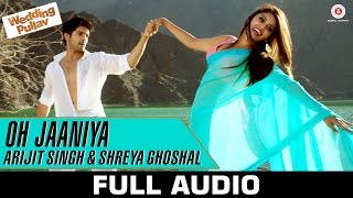 Oh Jaaniya  Arijit Singh Version Full Audio  Wedding Pullav  Anushka S Ranjan amp Diganth [upl. by Artenal357]