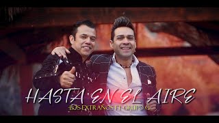 LOS EXTRAÑOS Ft GRUPO G  HASTA EN EL AIRE Video Oficial [upl. by Etnuahc]