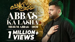 ABBAS KA LASHA  Mesum Abbas Nohay 2020  Hazrat Abbas Noha [upl. by Anatnom176]