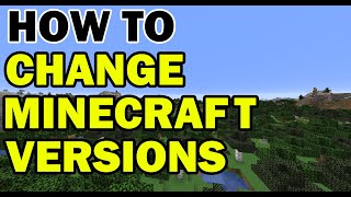 How to Change Versions in Minecraft  Tutorial [upl. by Bock]